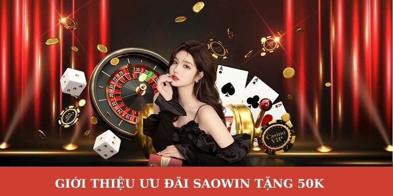 Giới thiệu ưu đãi Saowin tặng 50k