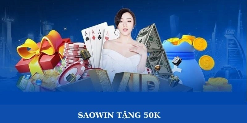 Saowin Tặng 50k - Cơ Hội Nhận Ngay Phần Quà Siêu Hấp Dẫn